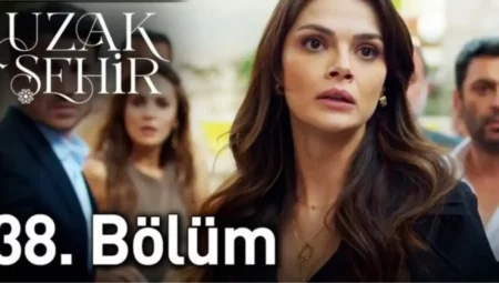 Kanal D Uzak Şehir 38. bölüm Full HD izle! Uzak Şehir son bölüm izle!